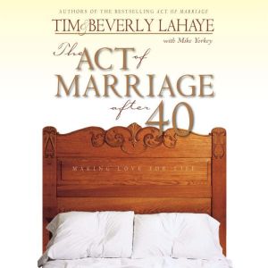 The Act of Marriage After 40: Making Love for Life, Tim LaHaye
