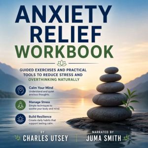 Anxiety Relief Workbook, Charles Utsey