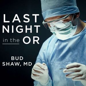 Last Night in the OR, Bud Shaw