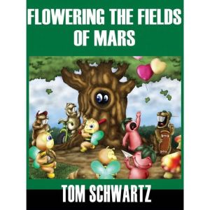 Flowering the Fields of Mars, Tom Schwartz