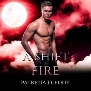 A Shift in Fire, Patricia D. Eddy
