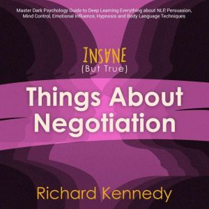 Insane But True Things About NEGOTI..., richard kennedy
