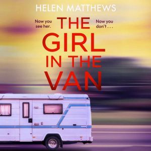 The Girl in the Van: A totally gripping psychological thriller that will keep you hooked