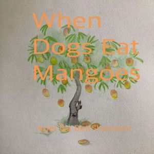 When Dogs Eat Mangoes, Ariel Isa BeitShemesh