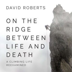 On the Ridge Between Life and Death, David Roberts