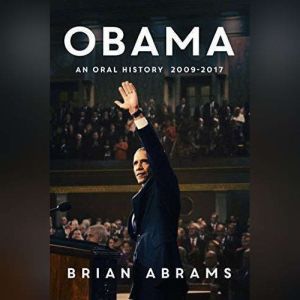 Obama: An Oral History, Brian Abrams