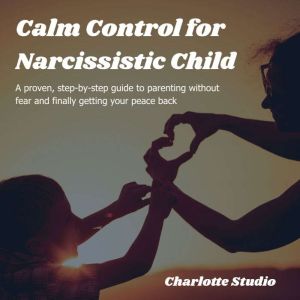 Calm Control for Narcissistic Child, Charlotte Studio