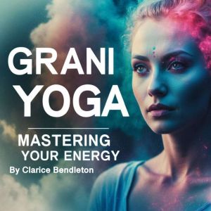 Grani Yoga: Mastering Your Energy