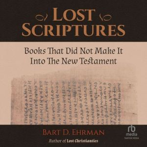 Lost Scriptures Books that Did Not M..., Bart D. Ehrman