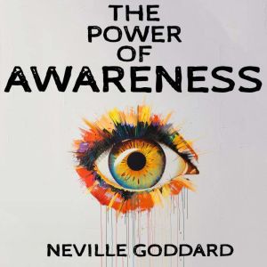 The Power of Awareness, Neville Goddard