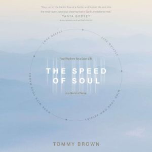 The Speed of Soul: Four Rhythms for a Quiet Life in a World of Noise