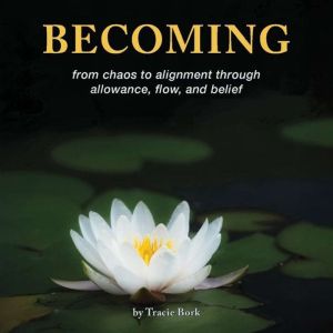 Becoming: from chaos to alignment through allowance, flow, and belief