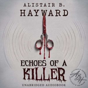 Echoes Of A Killer, Alistair B. Hayward