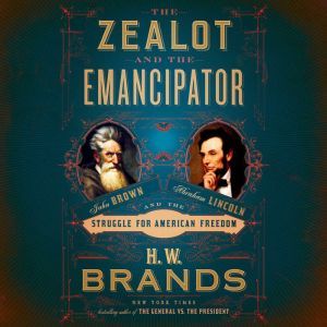 The Zealot and the Emancipator, H. W. Brands