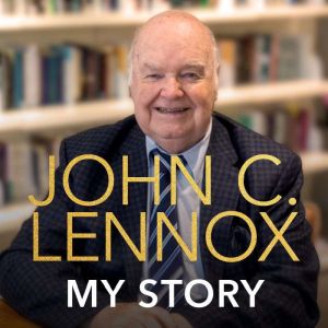 My Story, John C. Lennox