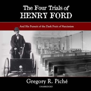 The Four Trials of Henry Ford, Gregory R. Piche