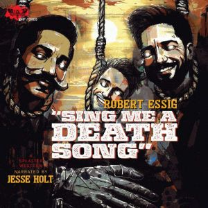 Sing Me A Death Song, Robert Essig