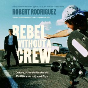 Rebel Without a Crew, Robert Rodriguez