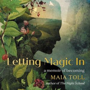 Letting Magic In, Maia Toll