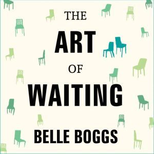 The Art of Waiting, Belle Boggs