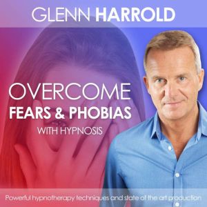 Overcome Fears  Phobias, Glenn Harrold