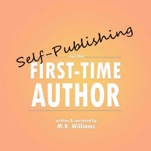SelfPublishing for the FirstTime Au..., M.K. Williams