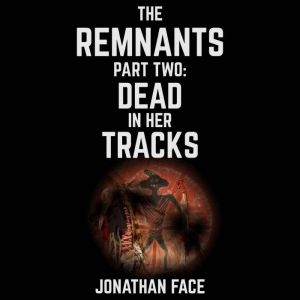The Remnants Dead in Her Tracks, Jonathan Face