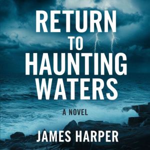 Return to Haunting Waters, James Harper