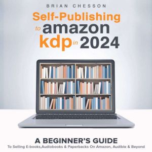 Self Publishing To Amazon KDP In 2024..., Brian Chesson
