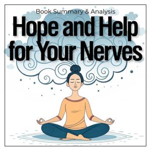 Hope and Help for Your Nerves: Book Summary & Analysis