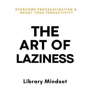 The Art of Laziness, Library Mindset