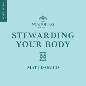 Stewarding Your Body, Matt Damico