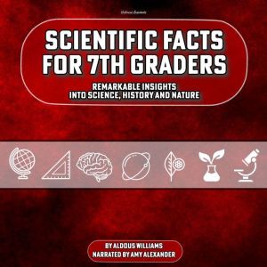 Scientific Facts for 7th Graders: Remarkable Insights into Science, History and Nature