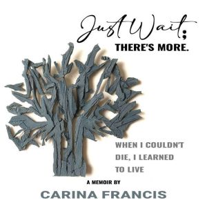Just Wait Theres More, Carina Francis