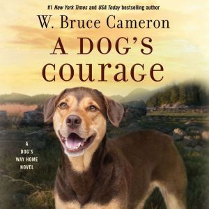 A Dogs Courage, W. Bruce Cameron