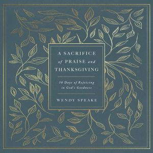 A Sacrifice of Praise and Thanksgivin..., Wendy Speake
