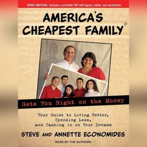 America's Cheapest Family Gets You Right on the Money: Your Guide to Living Better, Spending Less, and Cashing in on Your Drea