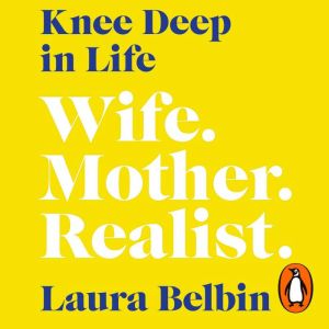 Knee Deep in Life: Wife, Mother, Realist and why were already enough