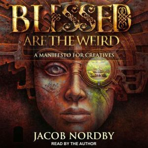 Blessed Are the Weird, Jacob Nordby