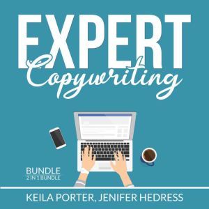 Expert Copywriting Bundle: 2 in 1 Bundle, The Copywriter and Copywriting Secrets, Keila Porter
