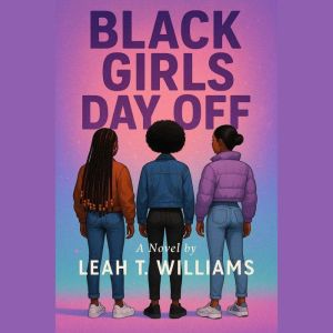 Black Girls Day Off, Leah T. Williams