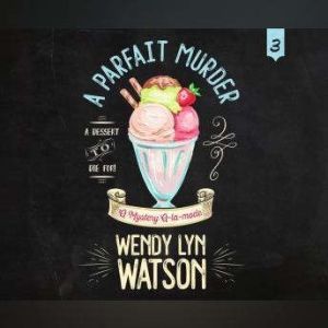 Parfait Murder, A, Wendy Lyn Watson