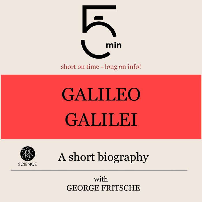 Galileo Galilei A short biography, 5 Minutes