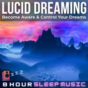 Lucid Dreaming: Become Aware & Control Your Dreams