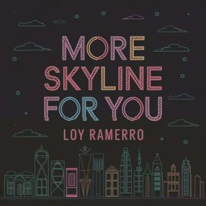 More Skyline For You, Loy Ramerro