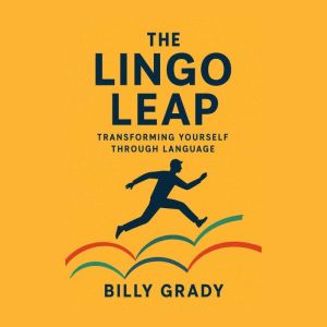 The Lingo Leap Transforming Yourself..., Billy Grady
