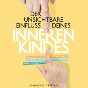 Der unsichtbare Einfluss deines inneren Kindes