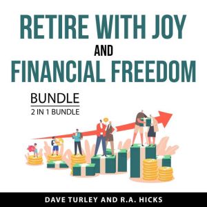 Retire with Joy and Financial Freedom..., Dave Turley