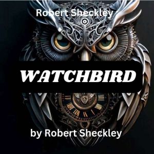 Robert Sheckley  Watchbird, Robert Sheckley