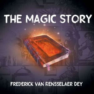 The Magic Story, Frederick van Rensselaer Dey
